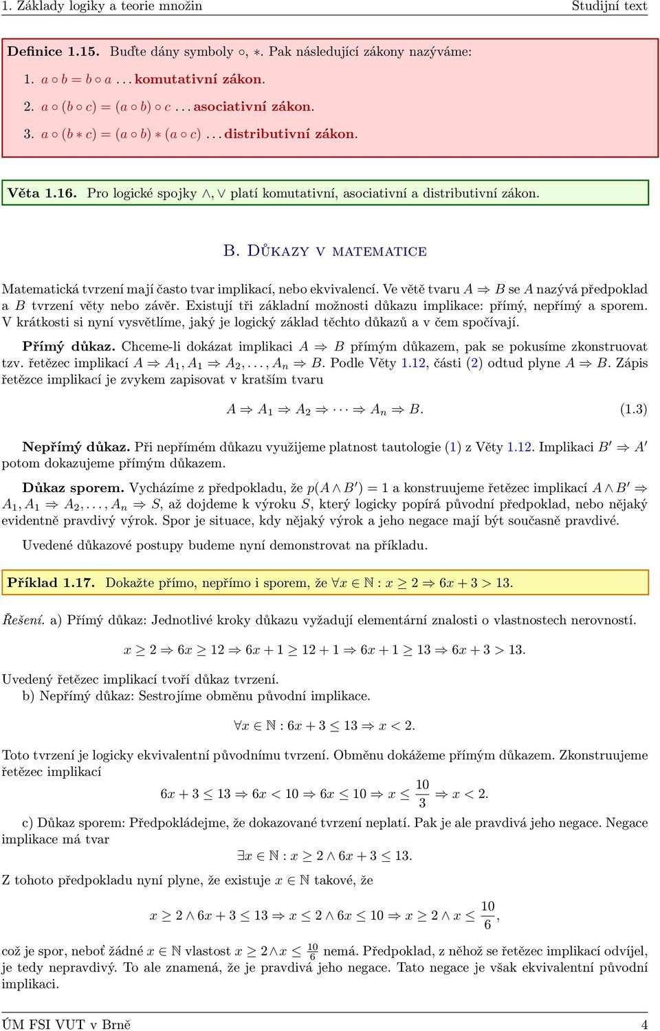 Důkazy v matematice Matematická tvrzení mají často tvar implikací, nebo ekvivalencí. Ve větě tvaru A B se A nazývá předpoklad a B tvrzení věty nebo závěr.