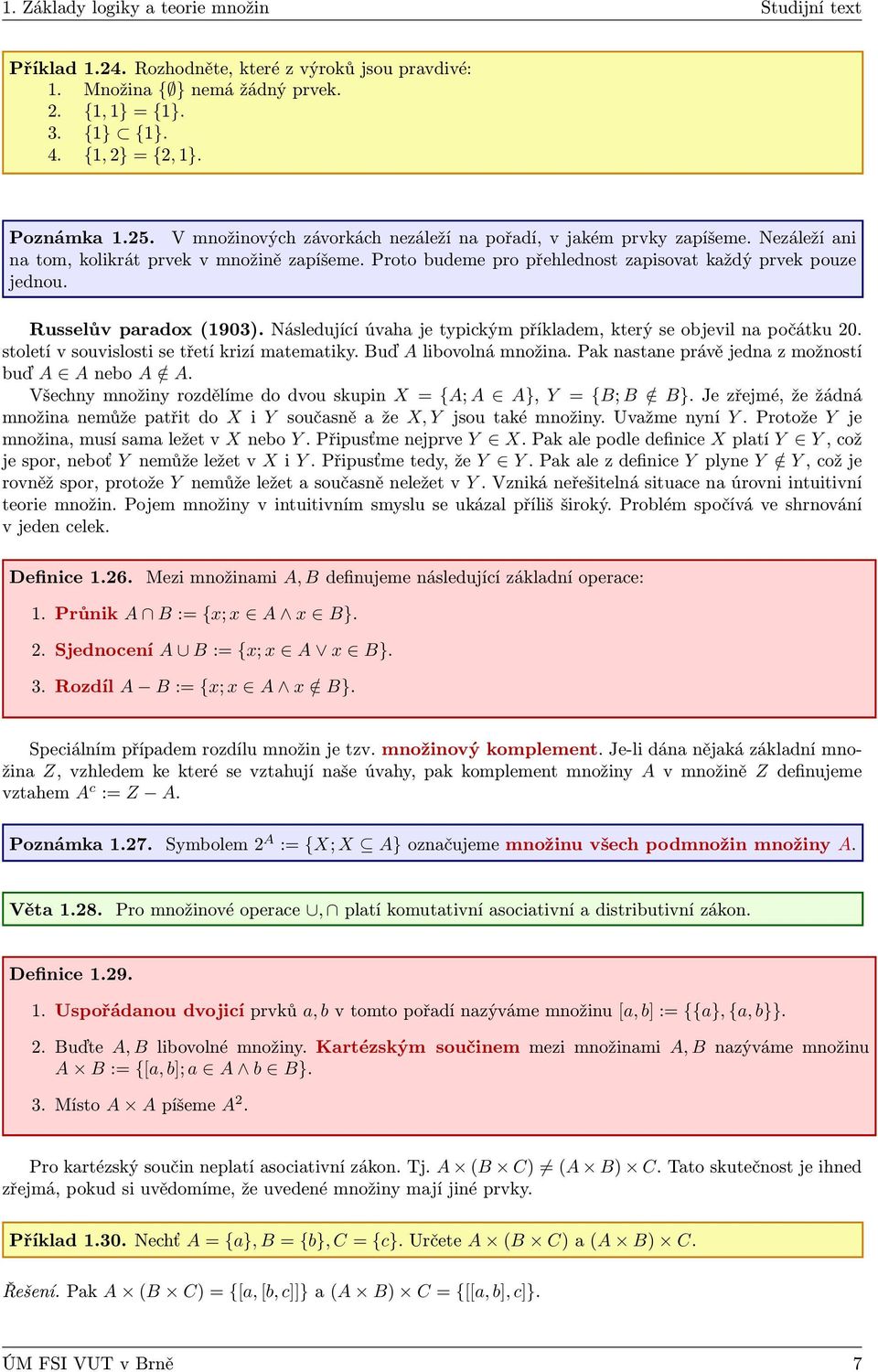 Russelův paradox (903). Následující úvaha je typickým příkladem, který se objevil na počátku 0. století v souvislosti se třetí krizí matematiky. Buď A libovolná množina.