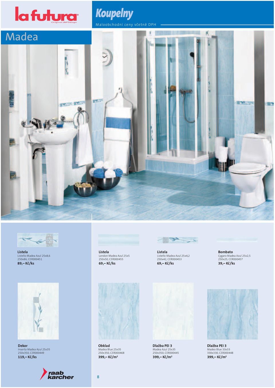 Kč/ks Inserto Madea Azul 25x35 250x350, CER000449 119, Kč/ks Madea Blue 25x35 250x350, CER000468 399, Kč/m 2