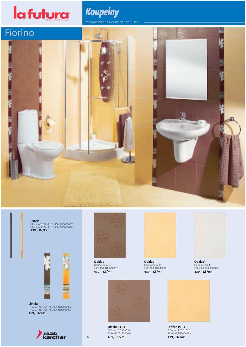 TUB000080 439, Kč/m 2 L-Fiorino 2A 36x5, 50x360, TUB000085 L-Fiorino 3A 36x5, 50x360, TUB000086 199, Kč/ks 4