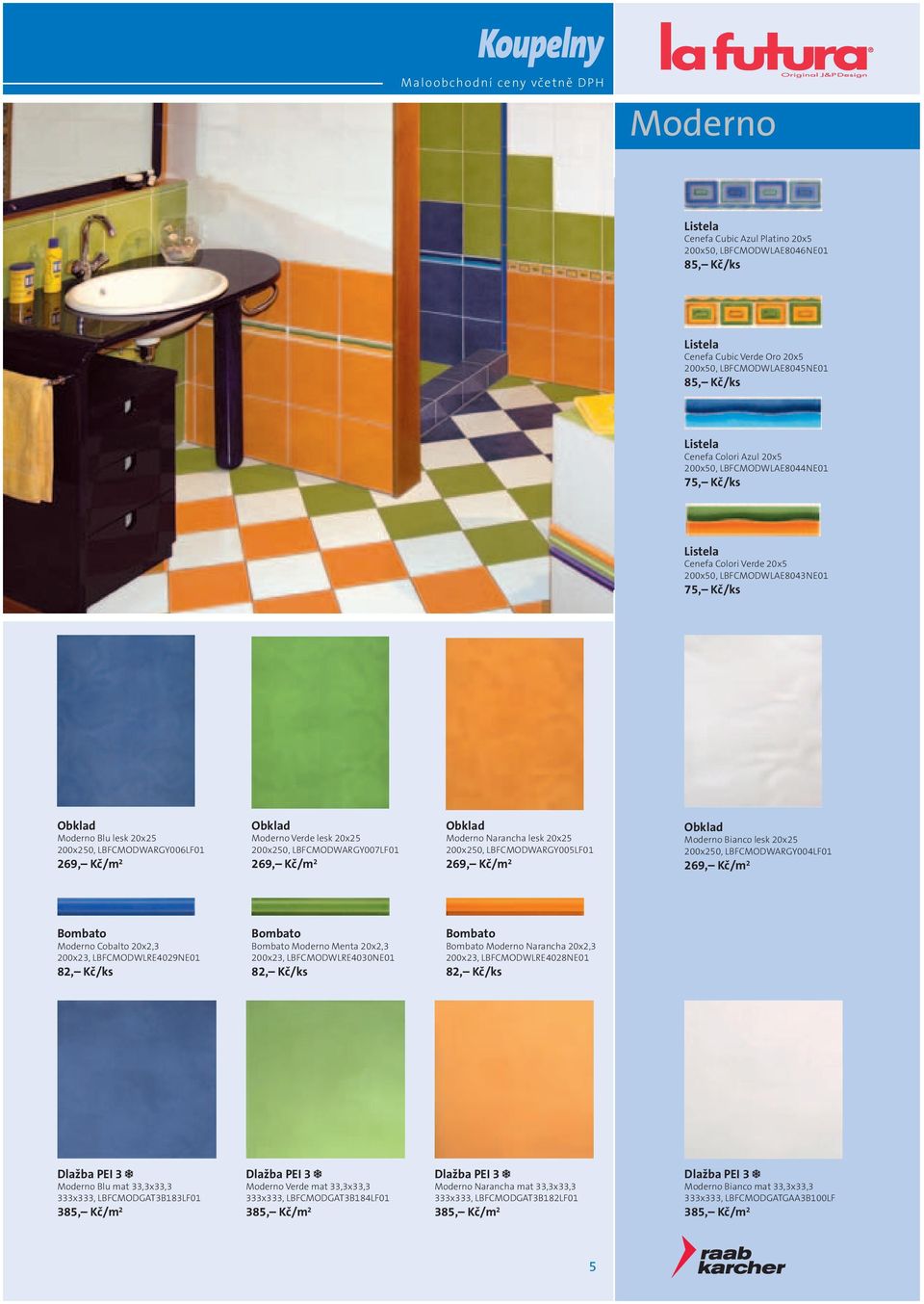 LBFCMODWARGY007LF01 269, Kč/m 2 Moderno Narancha lesk 20x25 200x250, LBFCMODWARGY005LF01 269, Kč/m 2 Moderno Bianco lesk 20x25 200x250, LBFCMODWARGY004LF01 269, Kč/m 2 Moderno Cobalto 20x2,3 200x23,