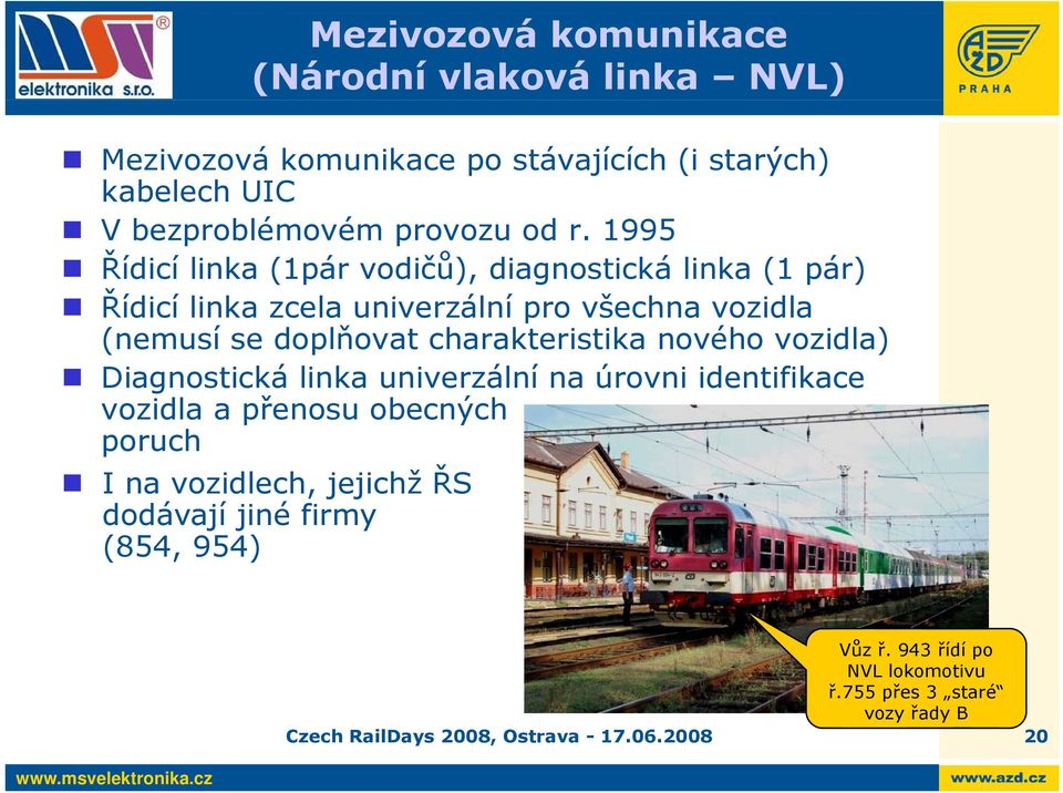 charakteristika nového vozidla) Diagnostická linka univerzální na úrovni identifikace vozidla a přenosu ř obecných poruch I na