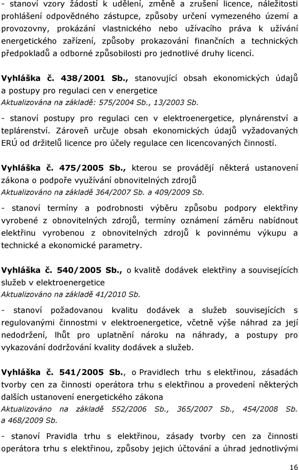 , stanovující obsah ekonomických údajů a postupy pro regulaci cen v energetice Aktualizována na základě: 575/2004 Sb., 13/2003 Sb.