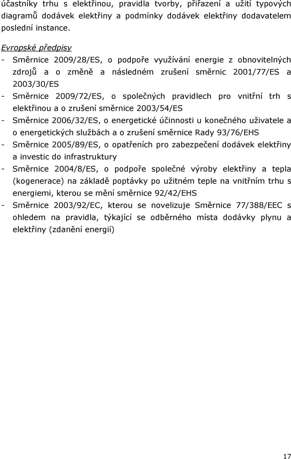 pravidlech pro vnitřní trh s elektřinou a o zrušení směrnice 2003/54/ES - Směrnice 2006/32/ES, o energetické účinnosti u konečného uživatele a o energetických službách a o zrušení směrnice Rady