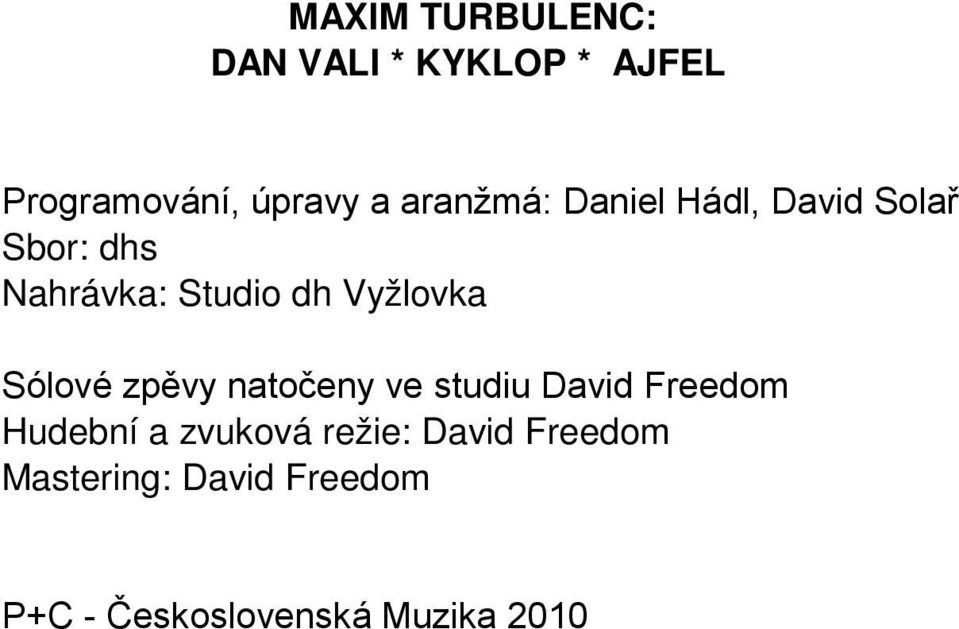 Vyžlovka Sólové zpěvy natočeny ve studiu David Freedom Hudební a