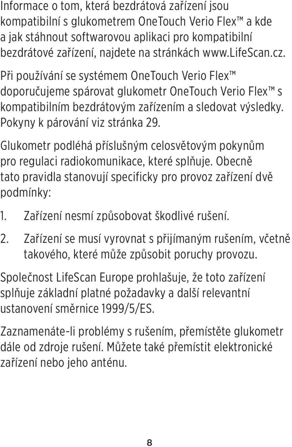 Pokyny k párování viz stránka 29. Glukometr podléhá příslušným celosvětovým pokynům pro regulaci radiokomunikace, které splňuje.