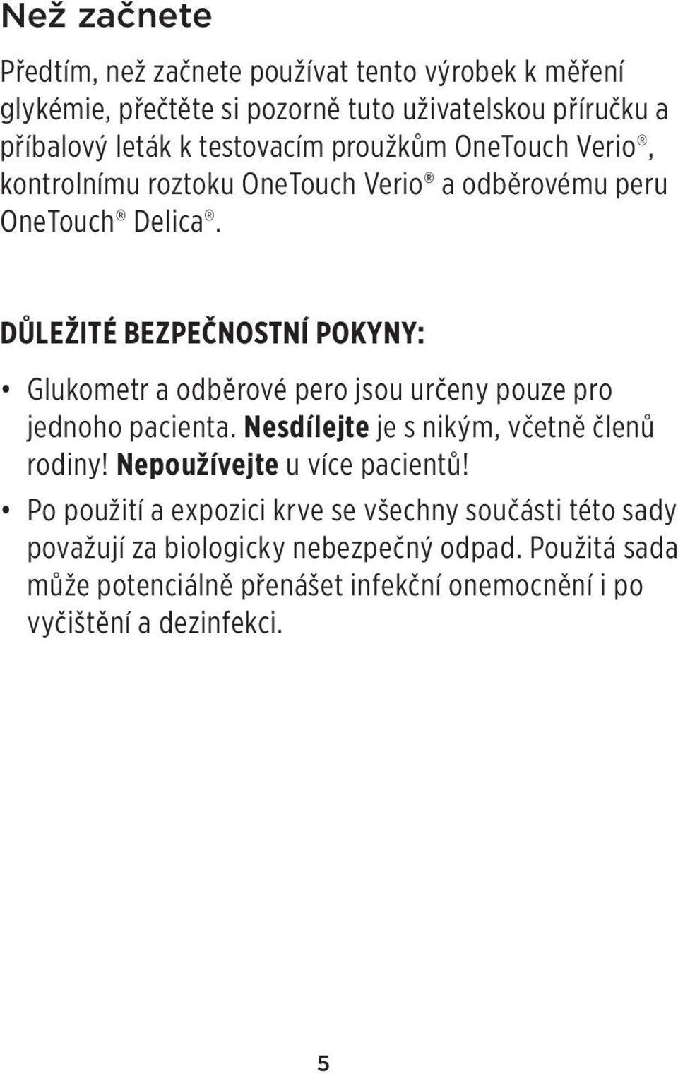 DŮLEŽITÉ BEZPEČNOSTNÍ POKYNY: Glukometr a odběrové pero jsou určeny pouze pro jednoho pacienta. Nesdílejte je s nikým, včetně členů rodiny!