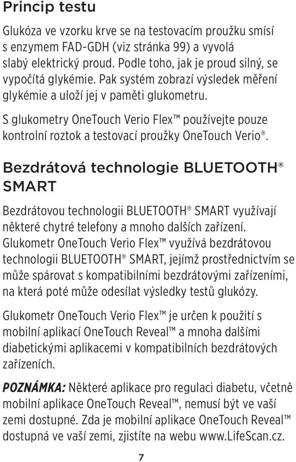 Bezdrátová technologie BLUETOOTH SMART Bezdrátovou technologii BLUETOOTH SMART využívají některé chytré telefony a mnoho dalších zařízení.