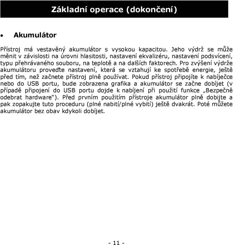 Pro zvýšení výdrže akumulátoru proveďte nastavení, která se vztahují ke spotřebě energie, ještě před tím, než začnete přístroj plně používat.