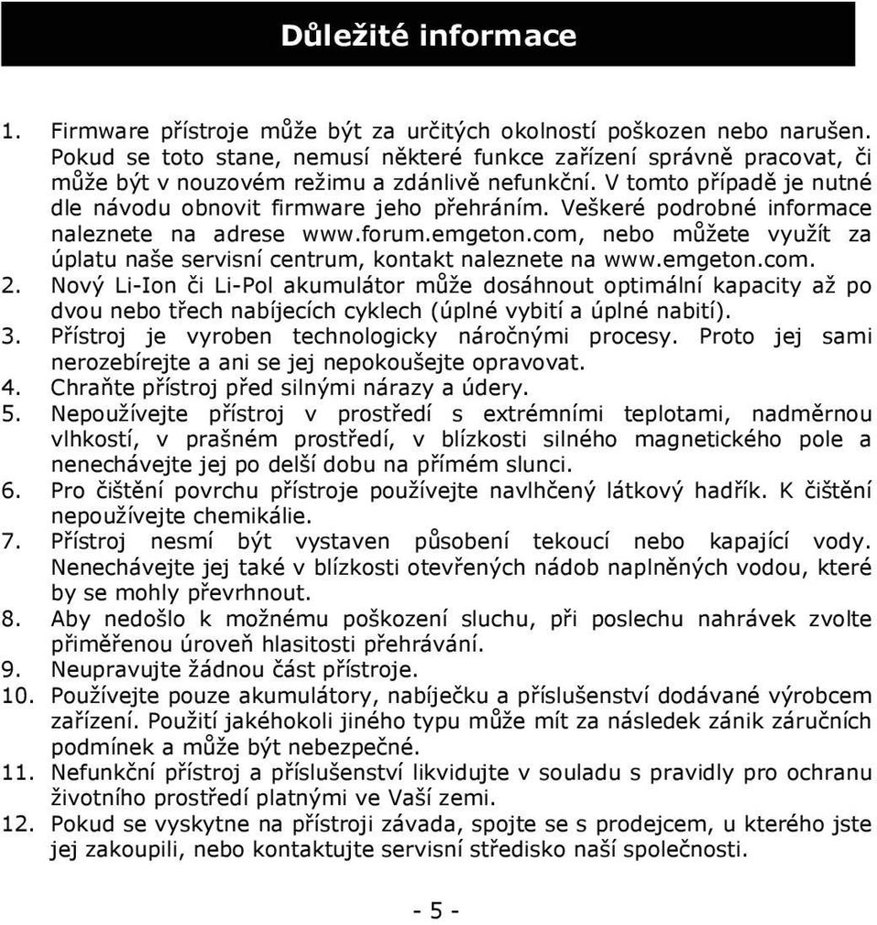 Veškeré podrobné informace naleznete na adrese www.forum.emgeton.com, nebo můžete využít za úplatu naše servisní centrum, kontakt naleznete na www.emgeton.com. 2.