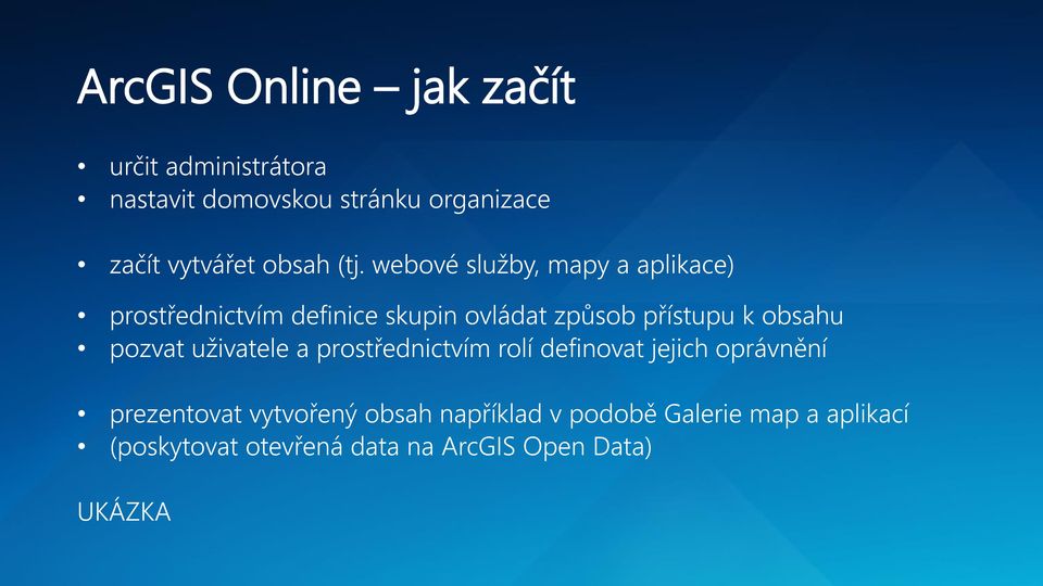 webové služby, mapy a aplikace) prostřednictvím definice skupin ovládat způsob přístupu k obsahu