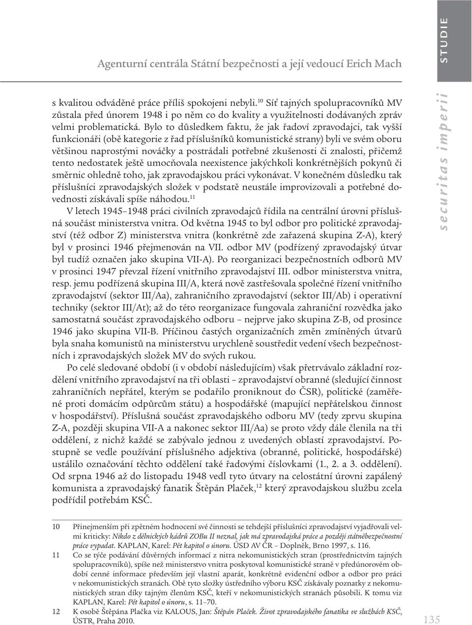 Bylo to důsledkem faktu, že jak řadoví zpravodajci, tak vyšší funkcionáři (obě kategorie z řad příslušníků komunistické strany) byli ve svém oboru většinou naprostými nováčky a postrádali potřebné