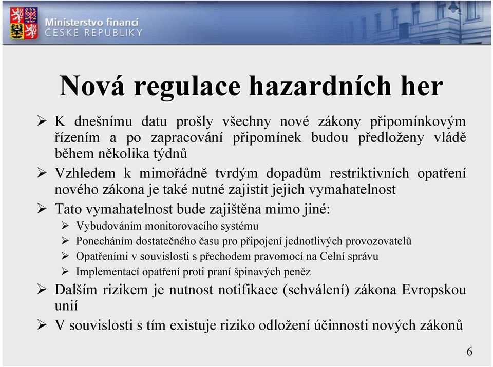 Vybudováním monitorovacího systému Ponecháním dostatečného času pro připojení jednotlivých provozovatelů Opatřeními v souvislosti s přechodem pravomocí na Celní správu