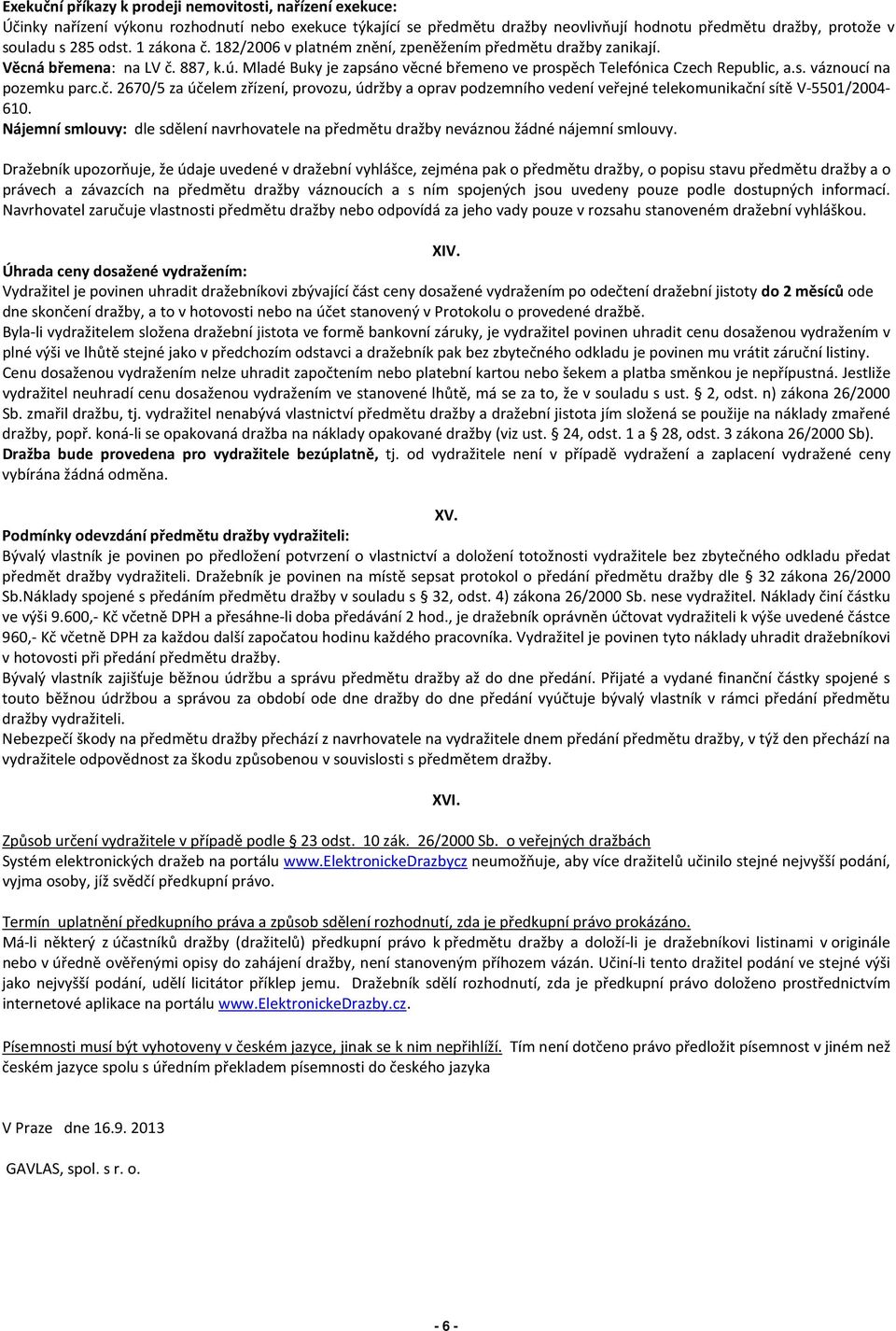 č. 2670/5 za účelem zřízení, provozu, údržby a oprav podzemního vedení veřejné telekomunikační sítě V-5501/2004-610.