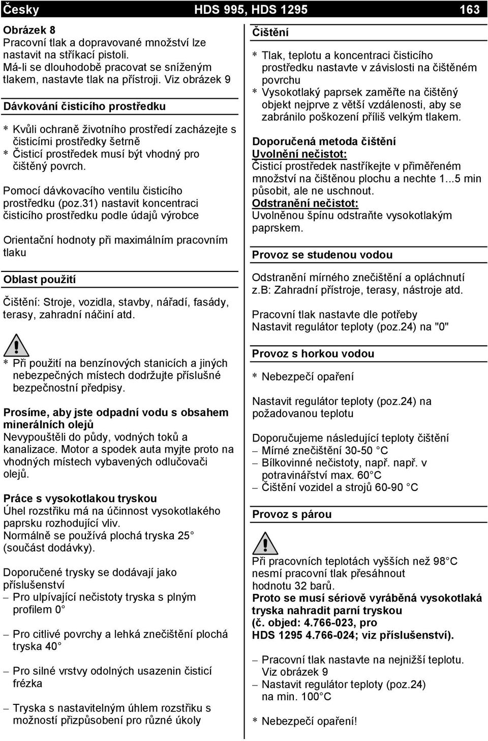 Pomocí dávkovacího ventilu čisticího prostředku (poz.