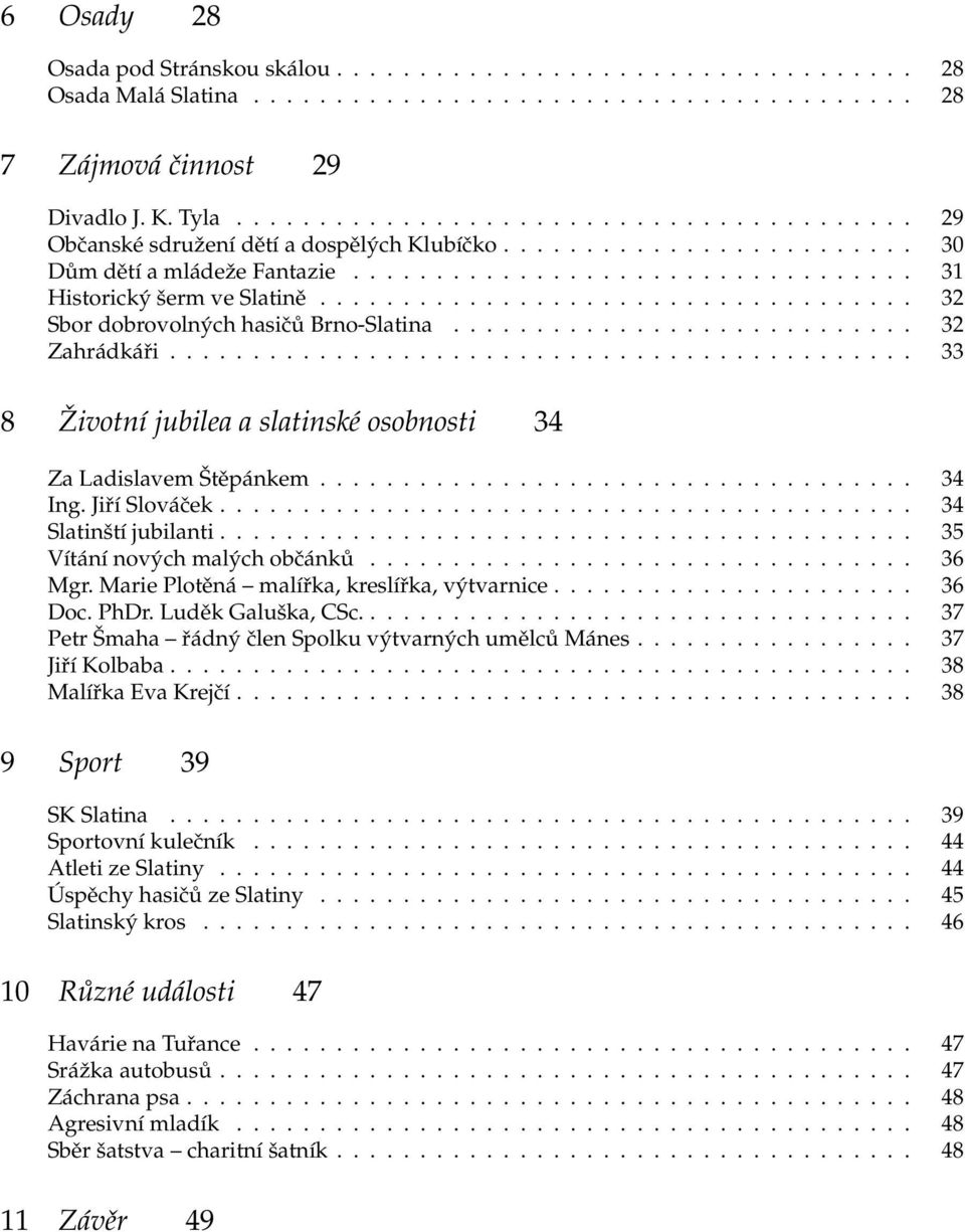 ................................... 32 Sbor dobrovolných hasičů Brno-Slatina............................ 32 Zahrádkáři............................................. 33 8 Životní jubilea a slatinské osobnosti 34 Za Ladislavem Štěpánkem.