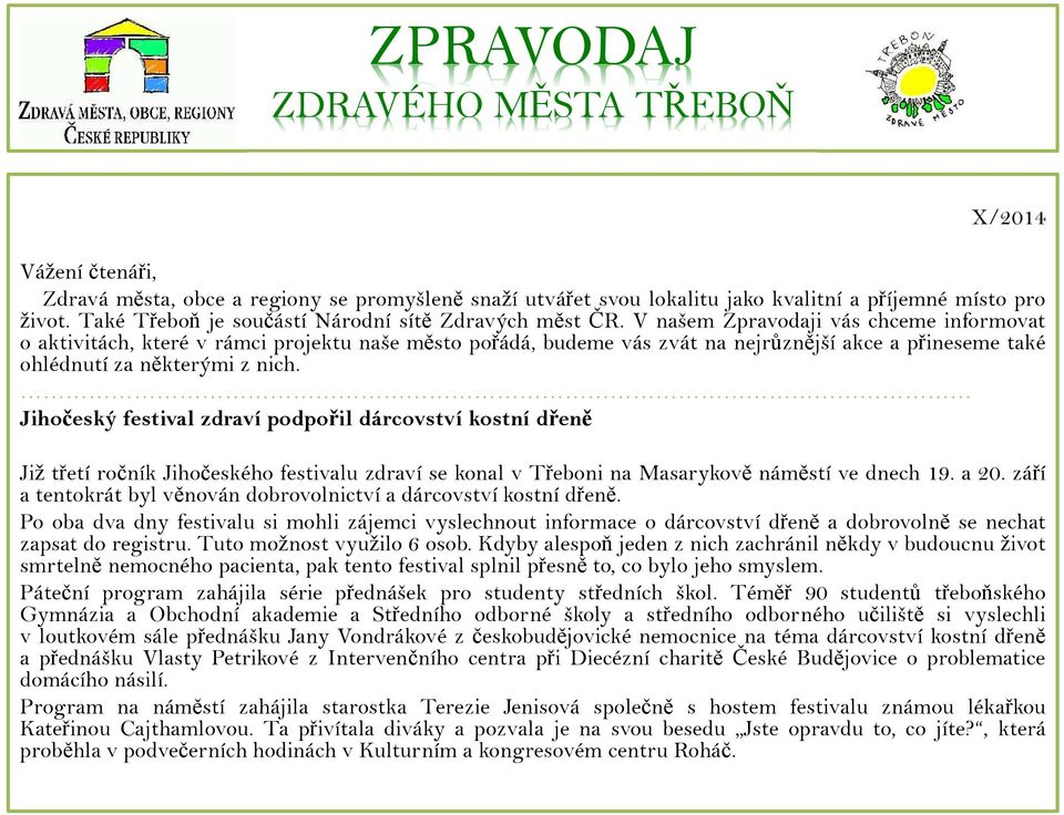 V našem Zpravodaji vás chceme informovat o aktivitách, které v rámci projektu naše město pořádá, budeme vás zvát na nejrůznější akce a přineseme také ohlédnutí za některými z nich.