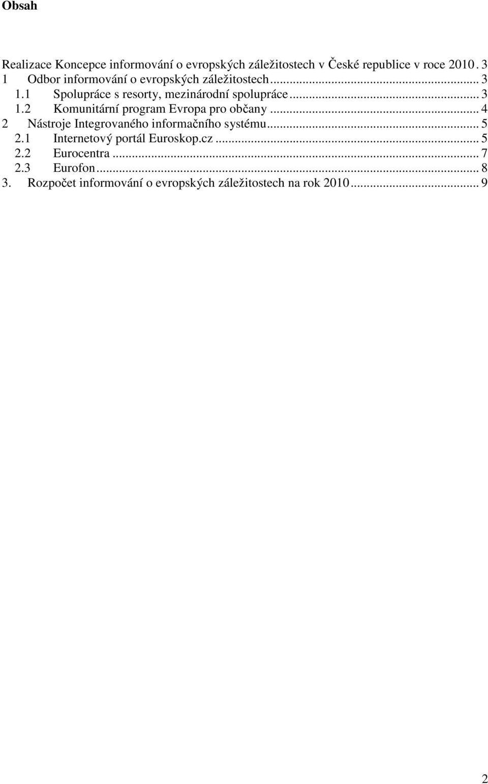 .. 4 2 Nástroje Integrovaného informačního systému... 5 2.1 Internetový portál Euroskop.cz... 5 2.2 Eurocentra.