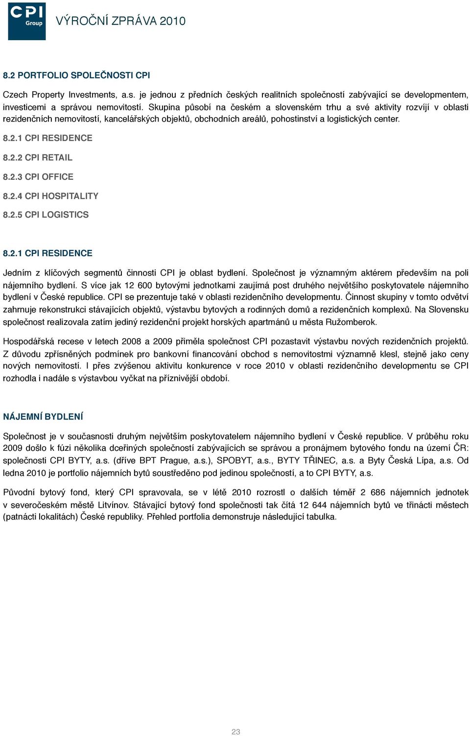 1 CPI RESIDENCE 8.2.2 CPI RETAIL 8.2.3 CPI OFFICE 8.2.4 CPI HOSPITALITY 8.2.5 CPI LOGISTICS 8.2.1 CPI RESIDENCE Jedním z klíčových segmentů činnosti CPI je oblast bydlení.