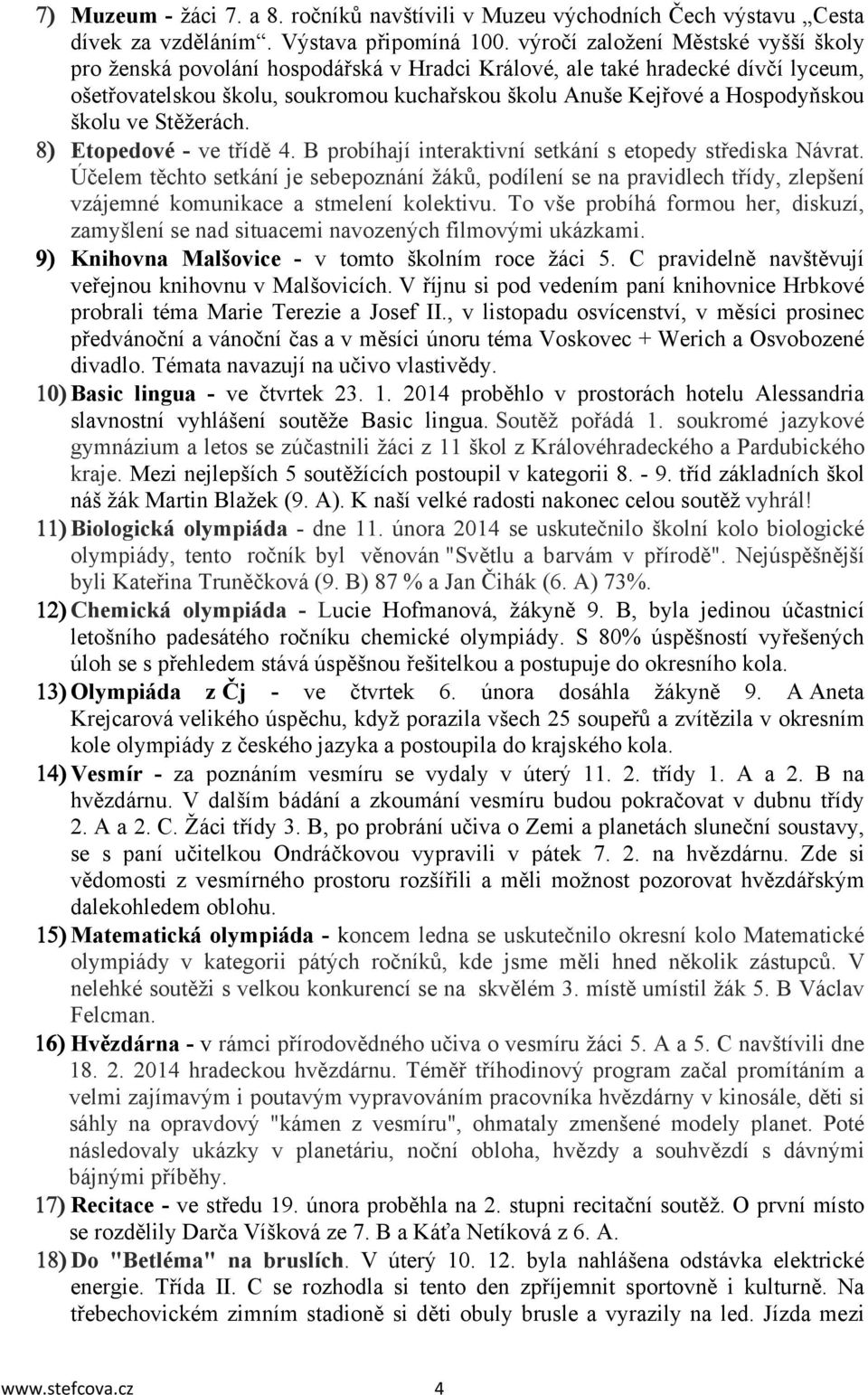 školu ve Stěžerách. Etopedové - ve třídě 4. B probíhají interaktivní setkání s etopedy střediska Návrat.