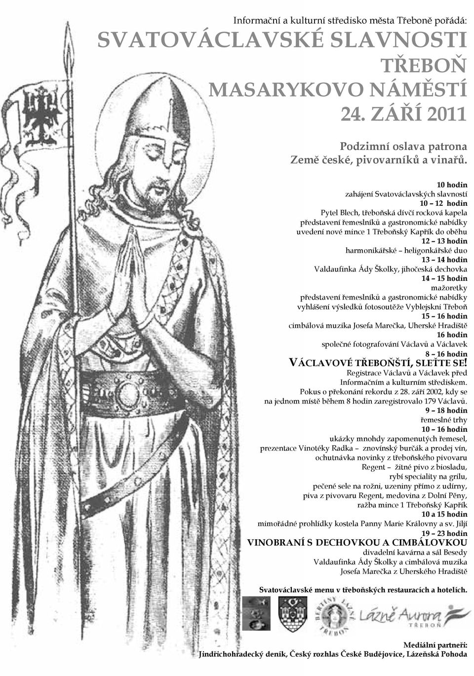 13 hodin harmonikářské heligonkářské duo 13 14 hodin Valdaufinka Ády Školky, jihočeská dechovka 14 15 hodin mažoretky představení řemeslníků a gastronomické nabídky vyhlášení výsledků fotosoutěže