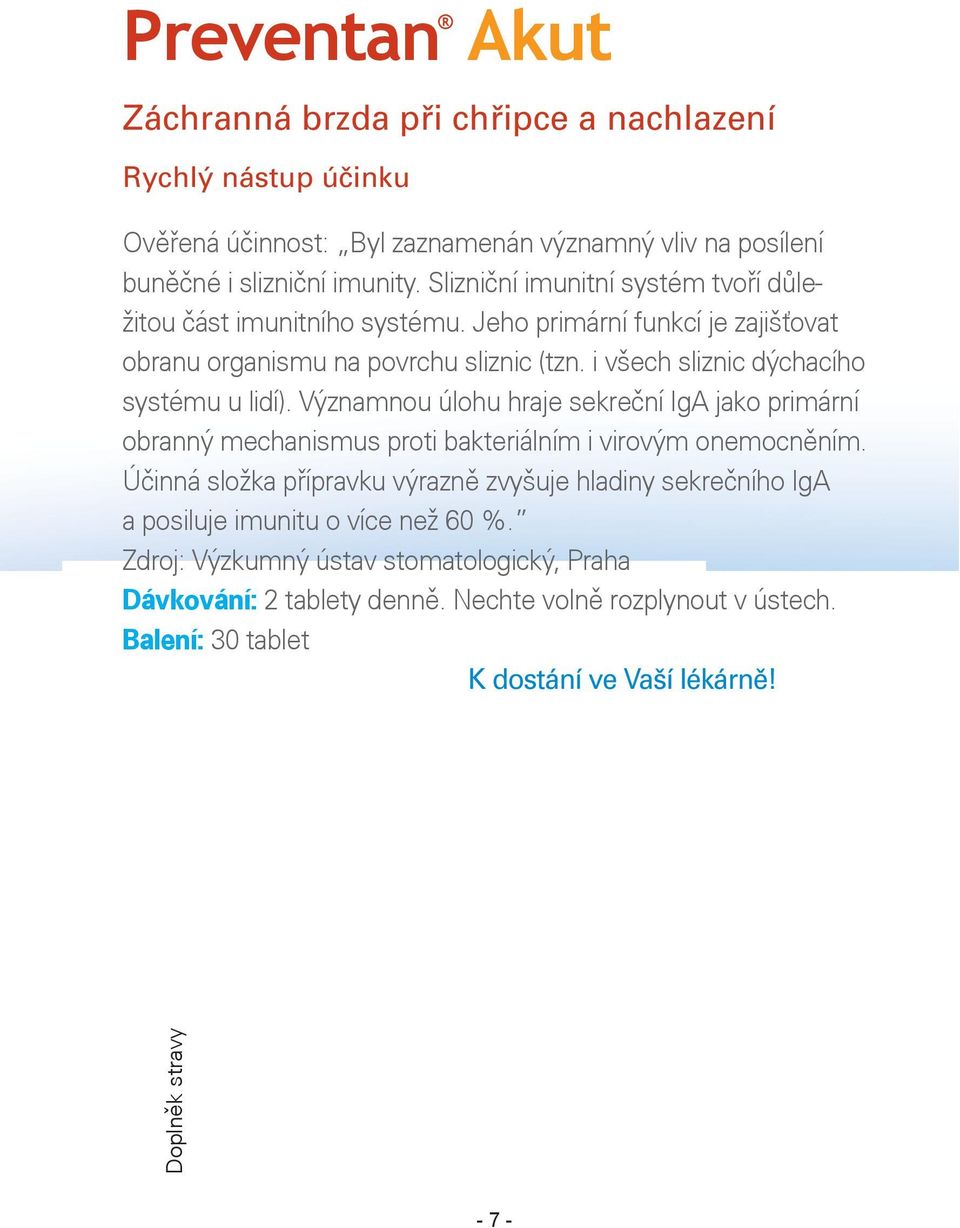 i všech sliznic dýchacího systému u lidí). Významnou úlohu hraje sekreèní IgA jako primární obranný mechanismus proti bakteriálním i virovým onemocnìním.