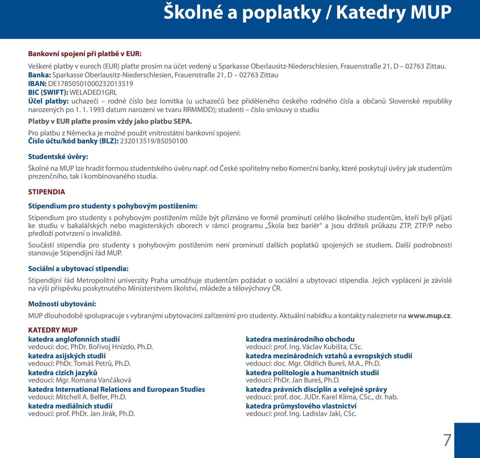 řiděleného českého rodného čísla a občanů Slovenské reubliky narozených o 1. 1. 1993 datum narození ve tvaru RRMMDD); studenti číslo smlouvy o studiu Platby v EUR laťte rosím vždy jako latbu SEPA.