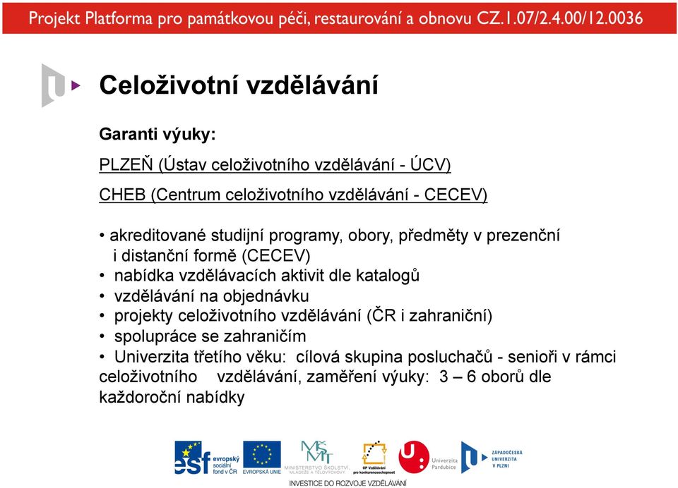 vzdělávání na objednávku projekty celoživotního vzdělávání (ČR i zahraniční) spolupráce se zahraničím Univerzita třetího