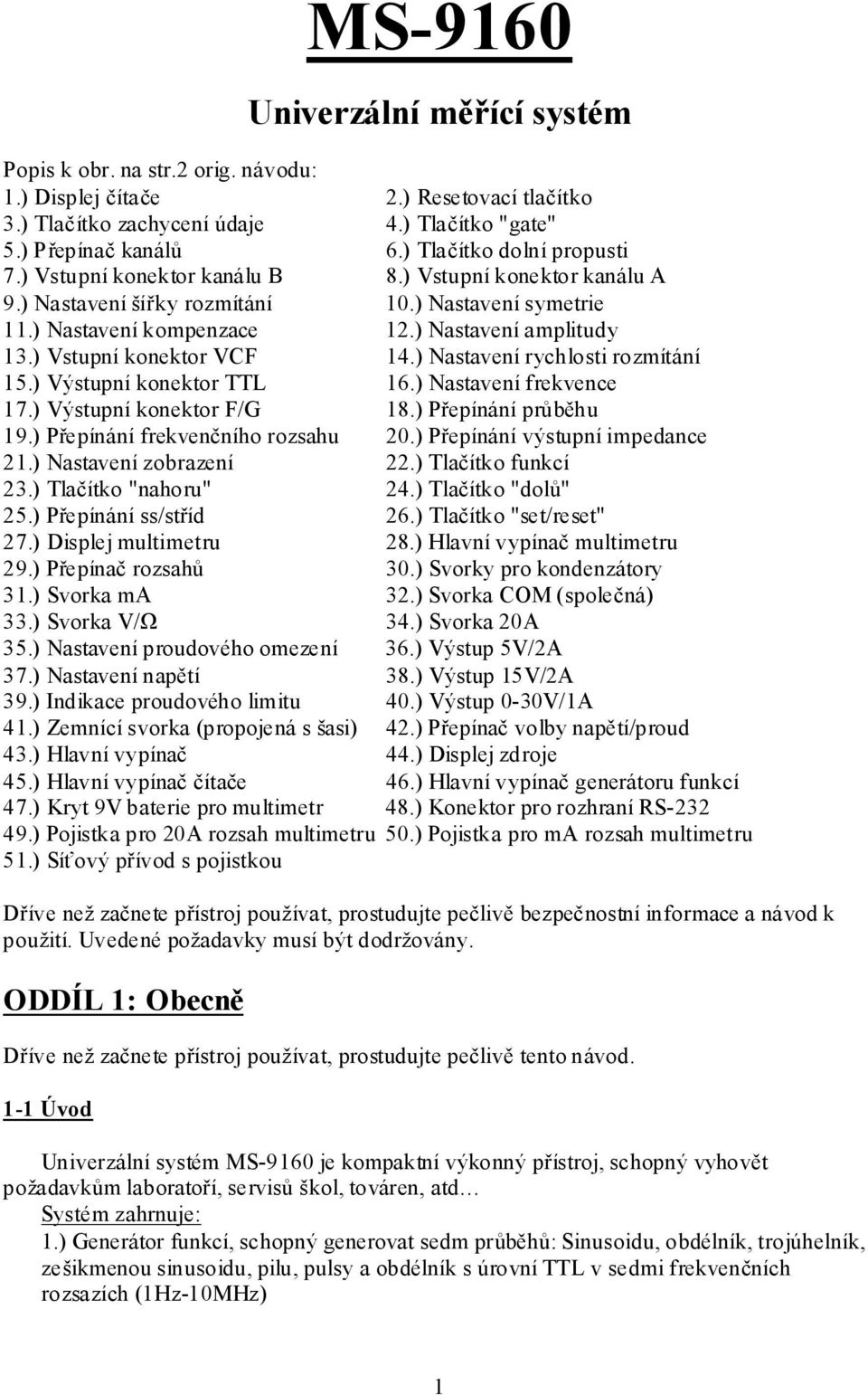 ) Vstupní konektor VCF 14.) Nastavení rychlosti rozmítání 15.) Výstupní konektor TTL 16.) Nastavení frekvence 17.) Výstupní konektor F/G 18.) Přepínání průběhu 19.) Přepínání frekvenčního rozsahu 20.