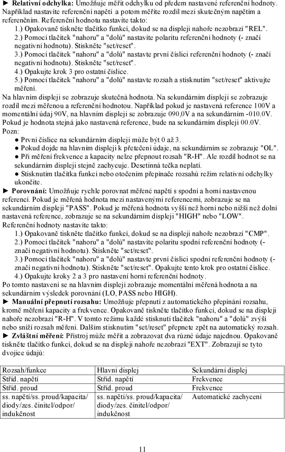 ) Pomocí tlačítek "nahoru" a "dolů" nastavíte polaritu referenční hodnoty (- značí negativní hodnotu). Stiskněte "set/reset". 3.