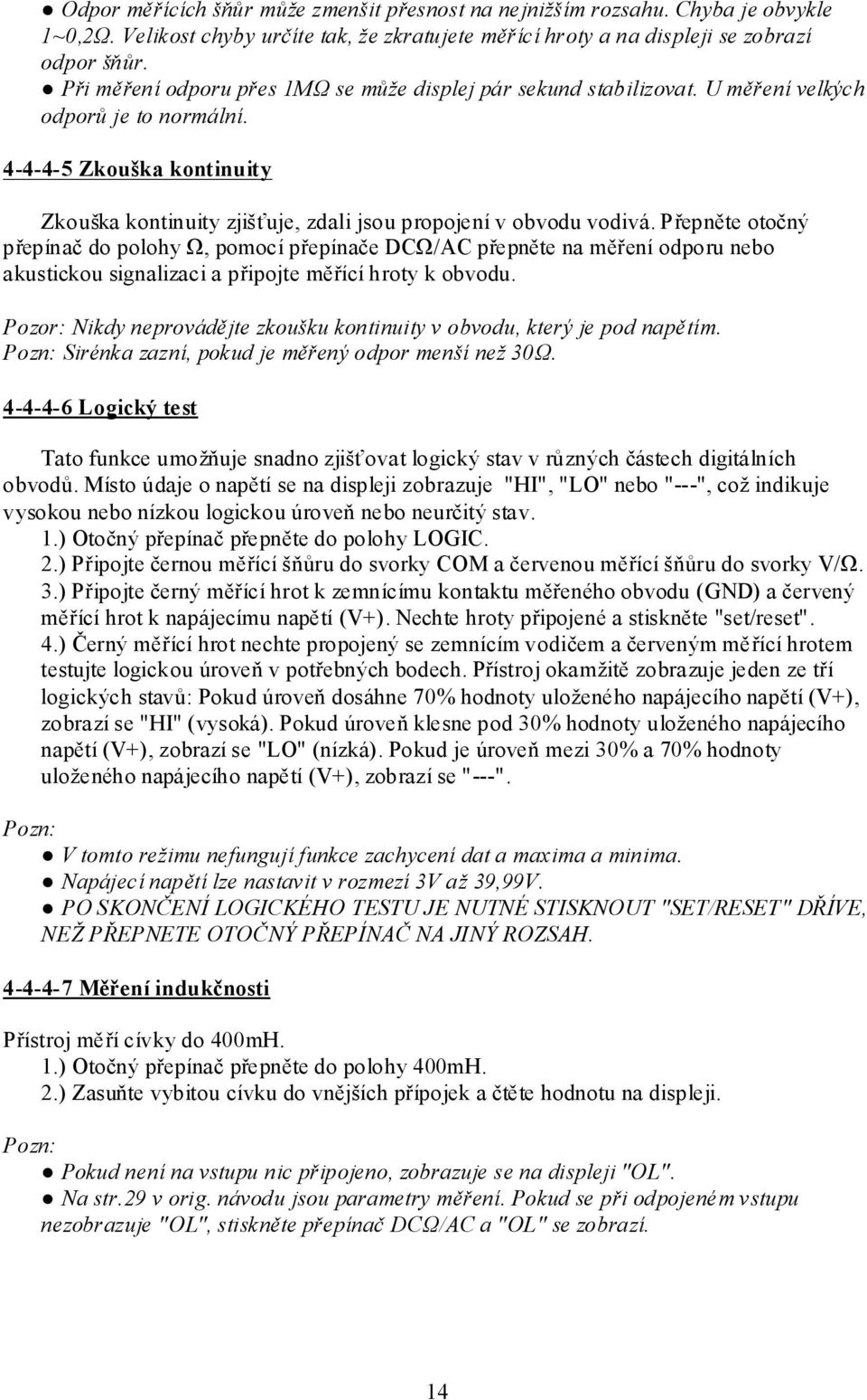 4-4-4-5 Zkouška kontinuity Zkouška kontinuity zjišťuje, zdali jsou propojení v obvodu vodivá.