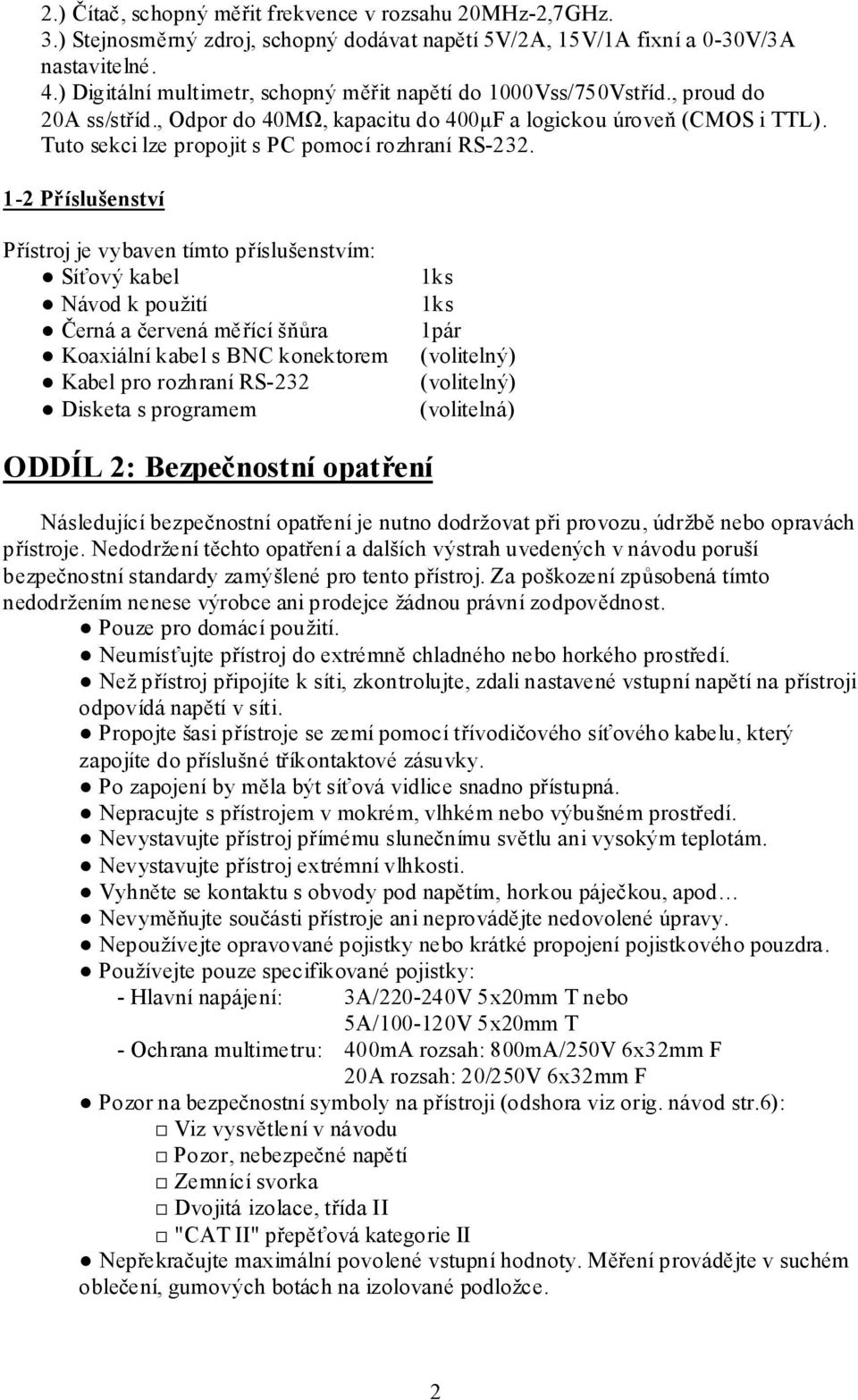 Tuto sekci lze propojit s PC pomocí rozhraní RS-232.