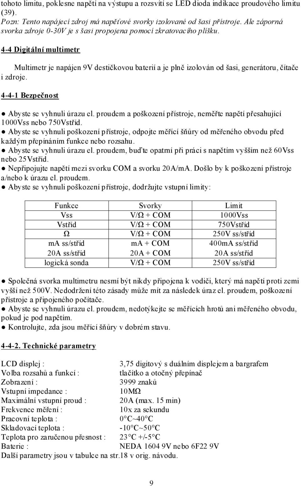 4-4 Digitální multimetr Multimetr je napájen 9V destičkovou baterií a je plně izolován od šasi, generátoru, čítače i zdroje. 4-4-1 Bezpečnost Abyste se vyhnuli úrazu el.