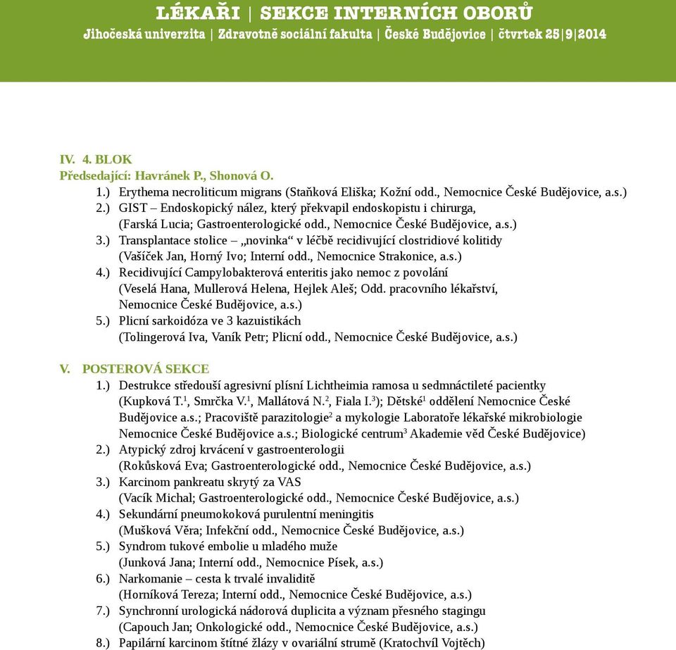 ) Transplantace stolice novinka v léčbě recidivující clostridiové kolitidy (Vašíček Jan, Horný Ivo; Interní odd., Nemocnice Strakonice, a.s.) 4.