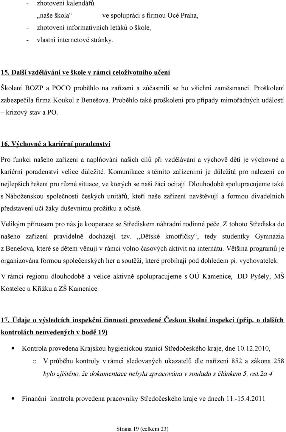 Proběhlo také proškolení pro případy mimořádných událostí krizový stav a PO. 6.