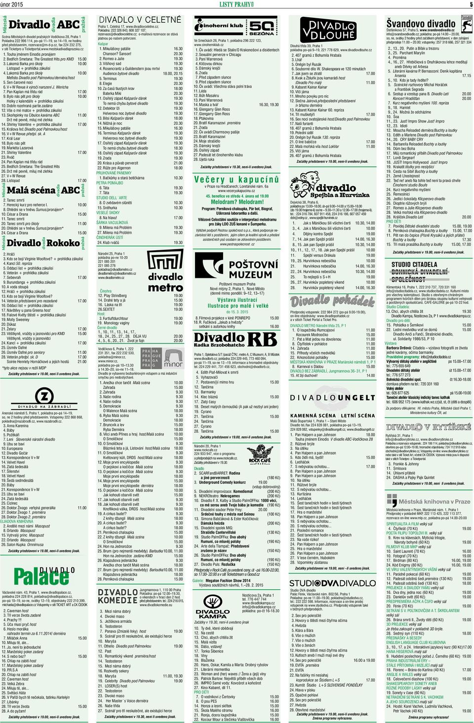 00 Listopad + prohlídka zákulisí 4. Lakomá Barka pro školy 10.00 Mefisto Divadlo pod Palmovkou/derniéra/host 5. Sen čarovné noci 6. V+W Revue k výročí narození J. Wericha 7.