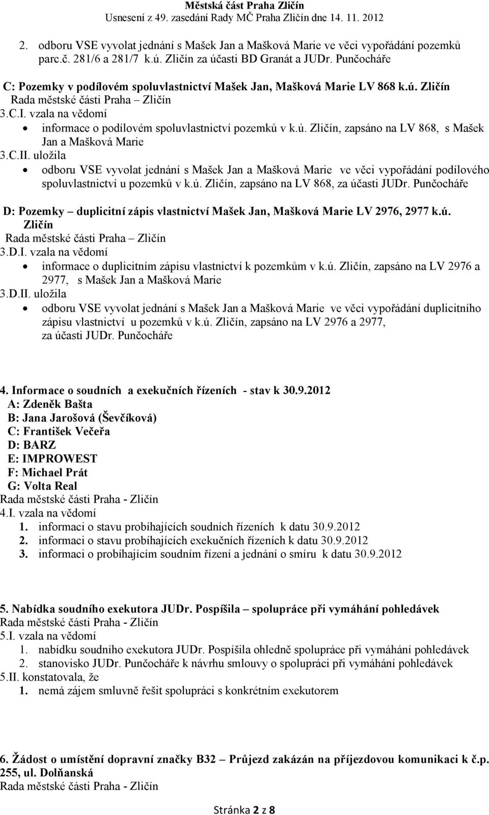 vzala na vědomí informace o podílovém spoluvlastnictví pozemků v k.ú. Zličín, zapsáno na LV 868, s Mašek Jan a Mašková Marie 3.C.II.