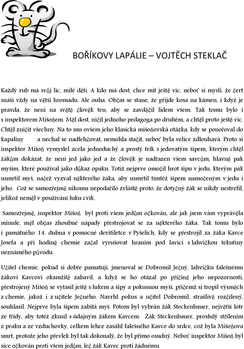 Měl dost, ničil jednoho pedagoga po druhém, a chtěl proto ještě víc. Chtěl zničit všechny.