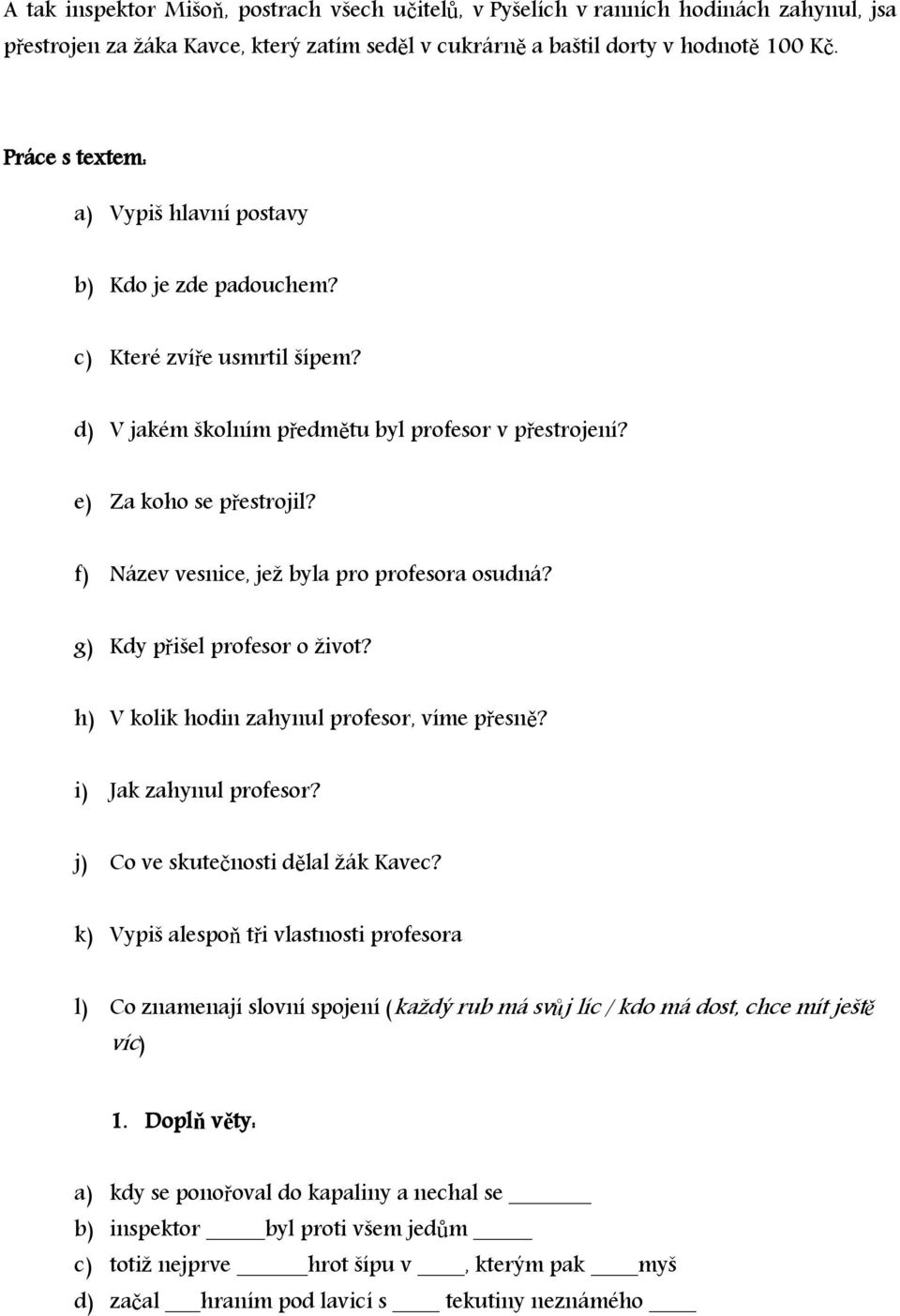 f) Název vesnice, jež byla pro profesora osudná? g) Kdy přišel profesor o život? h) V kolik hodin zahynul profesor, víme přesně? i) Jak zahynul profesor? j) Co ve skutečnosti dělal žák Kavec?