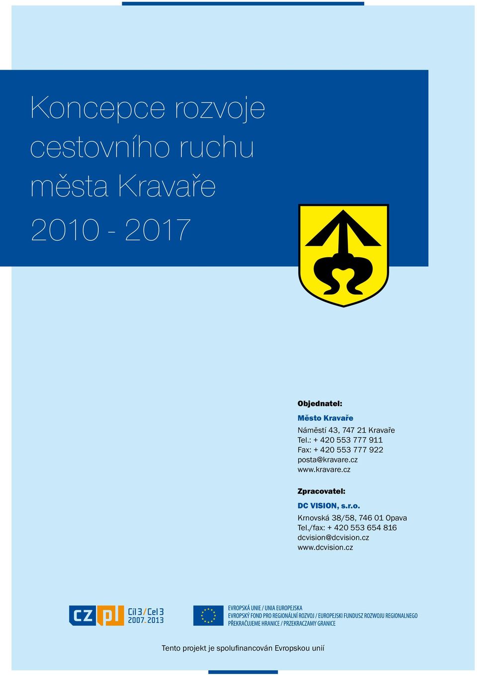 cz www.kravare.cz Zpracovatel: DC VISION, s.r.o. Krnovská 38/58, 746 01 Opava Tel.