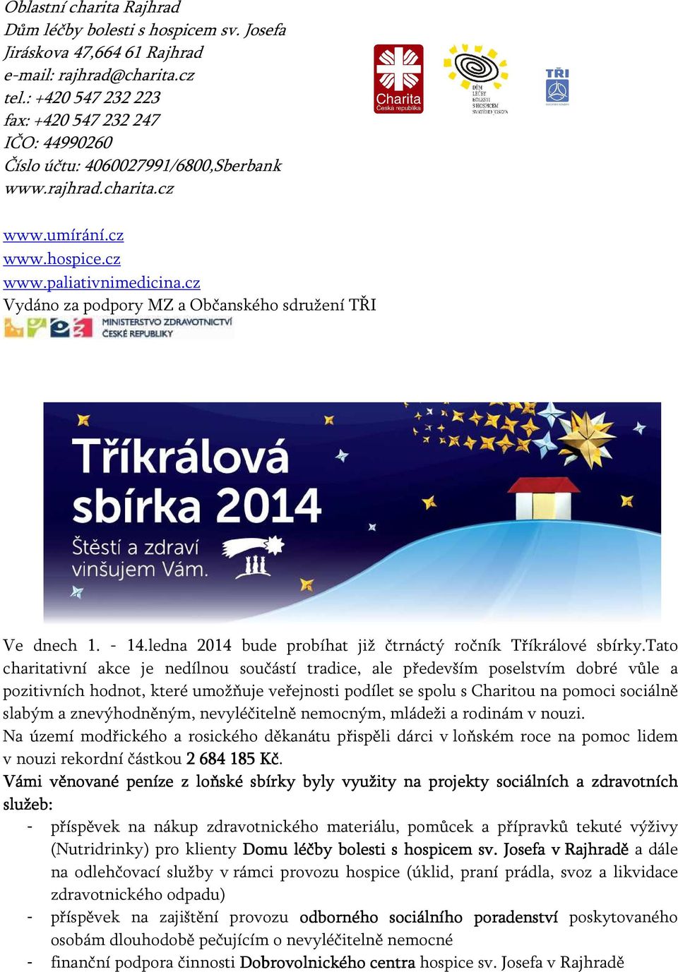 cz Vydáno za podpory MZ a Občanského sdružení TŘI Ve dnech 1. - 14.ledna 2014 bude probíhat již čtrnáctý ročník Tříkrálové sbírky.