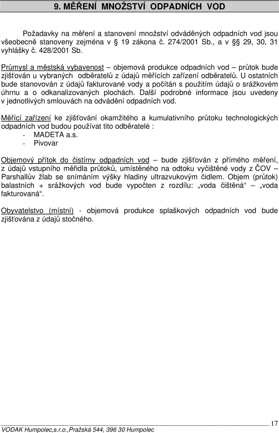 U ostatních bude stanovován z údajů fakturované vody a počítán s použitím údajů o srážkovém úhrnu a o odkanalizovaných plochách.