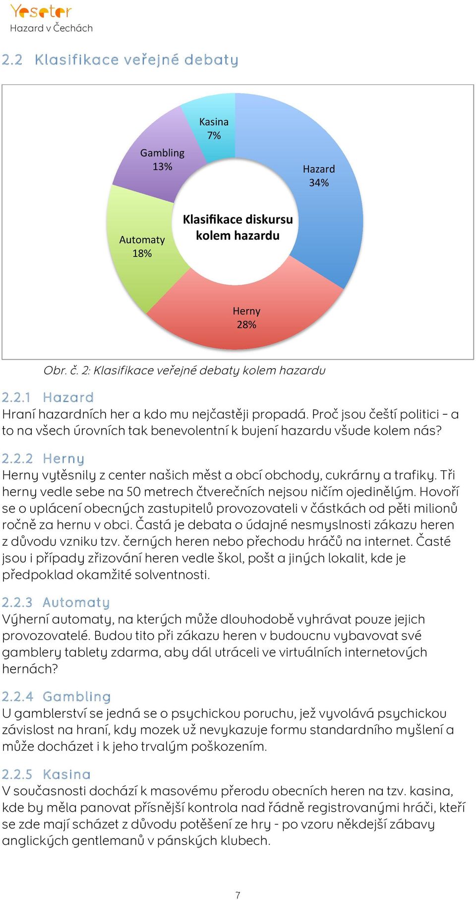 Tři herny vedle sebe na 50 metrech čtverečních nejsou ničím ojedinělým. Hovoří se o uplácení obecných zastupitelů provozovateli v částkách od pěti milionů ročně za hernu v obci.