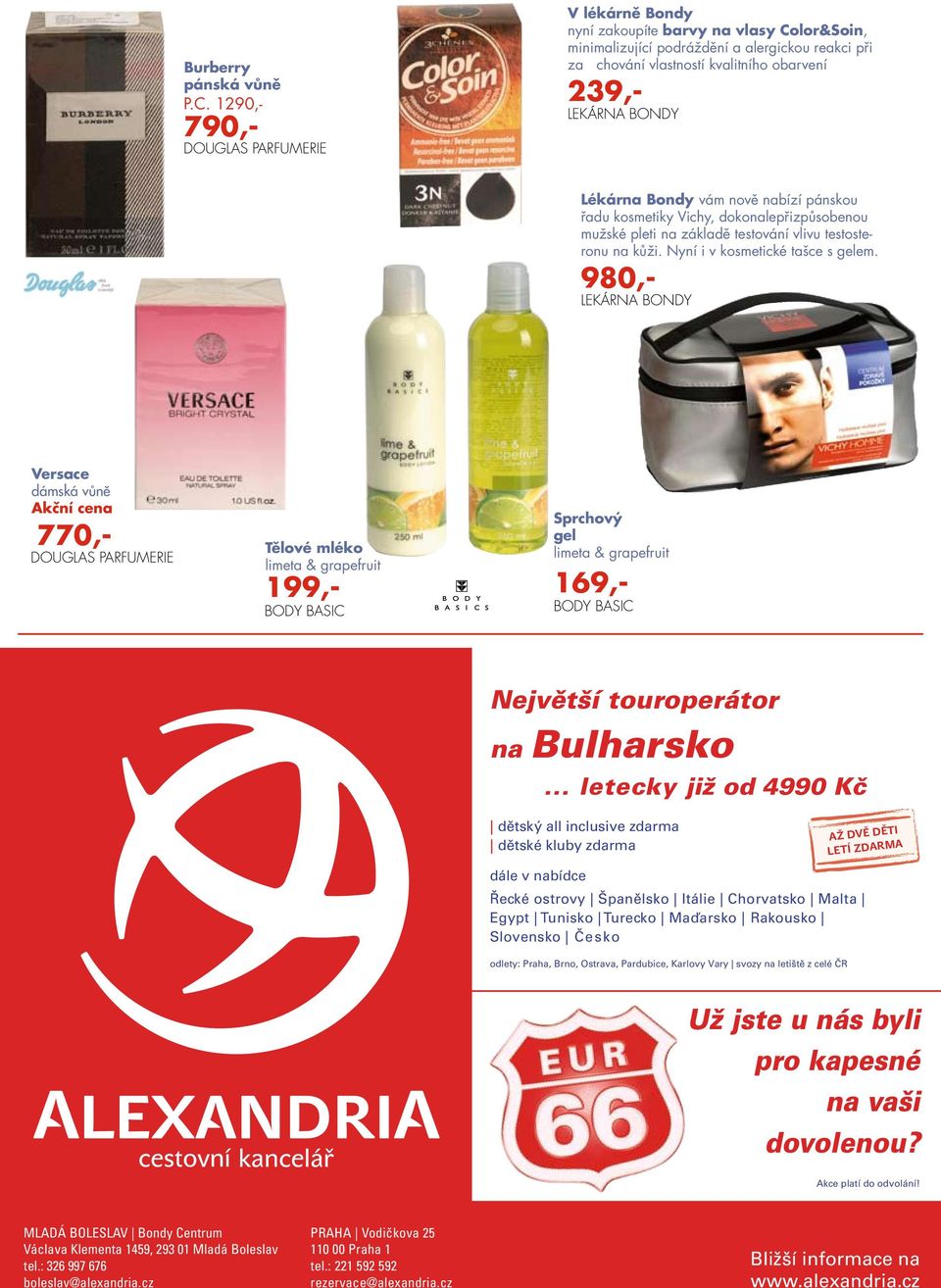 980,- LEKÁRNA BONDY Versace dámská vůně Akční cena 770,- DOUGLAS PARFUMERIE Tělové mléko limeta & grapefruit 169,- BODY BASIC Sprchový gel limeta & grapefruit Burberry pánská vůně P.C. 1290,- 790,- BODY BASIC Největší touroperátor na Bulharsko.