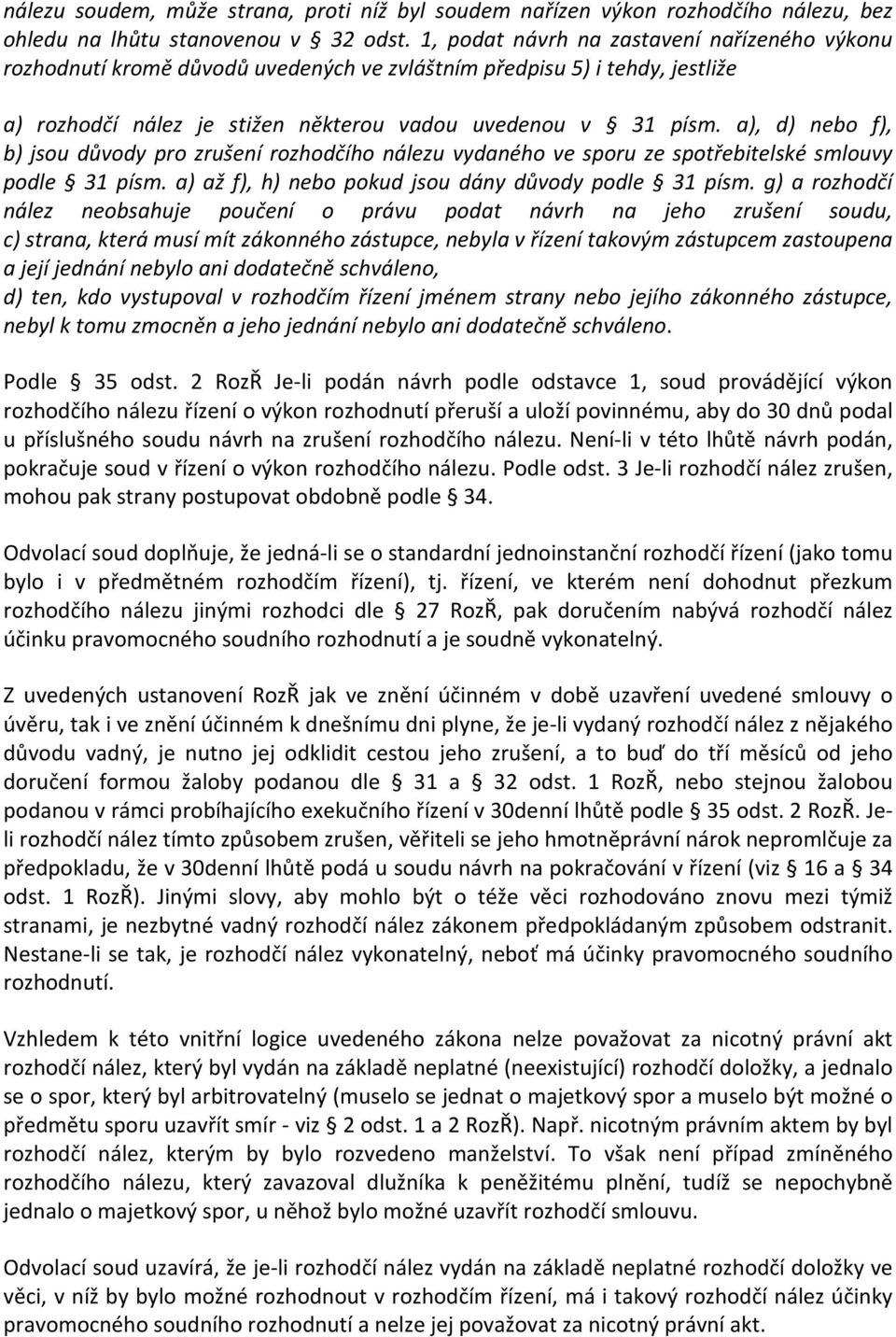 a), d) nebo f), b) jsou důvody pro zrušení rozhodčího nálezu vydaného ve sporu ze spotřebitelské smlouvy podle 31 písm. a) až f), h) nebo pokud jsou dány důvody podle 31 písm.