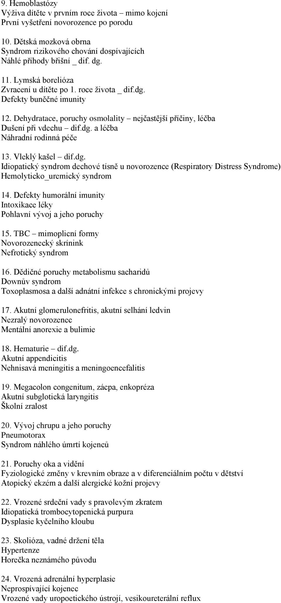 Vleklý kašel dif.dg. Idiopatický syndrom dechové tísně u novorozence (Respiratory Distress Syndrome) Hemolyticko_uremický syndrom 14.