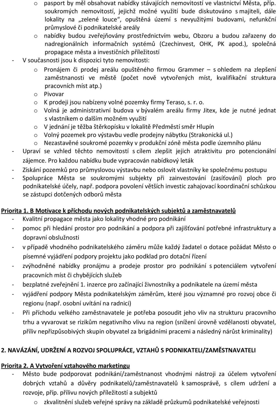 budou zveřejňovány prostřednictvím webu, Obzoru a budou zařazeny do nadregionálních informačních systémů (Czechinvest, OHK, PK apod.