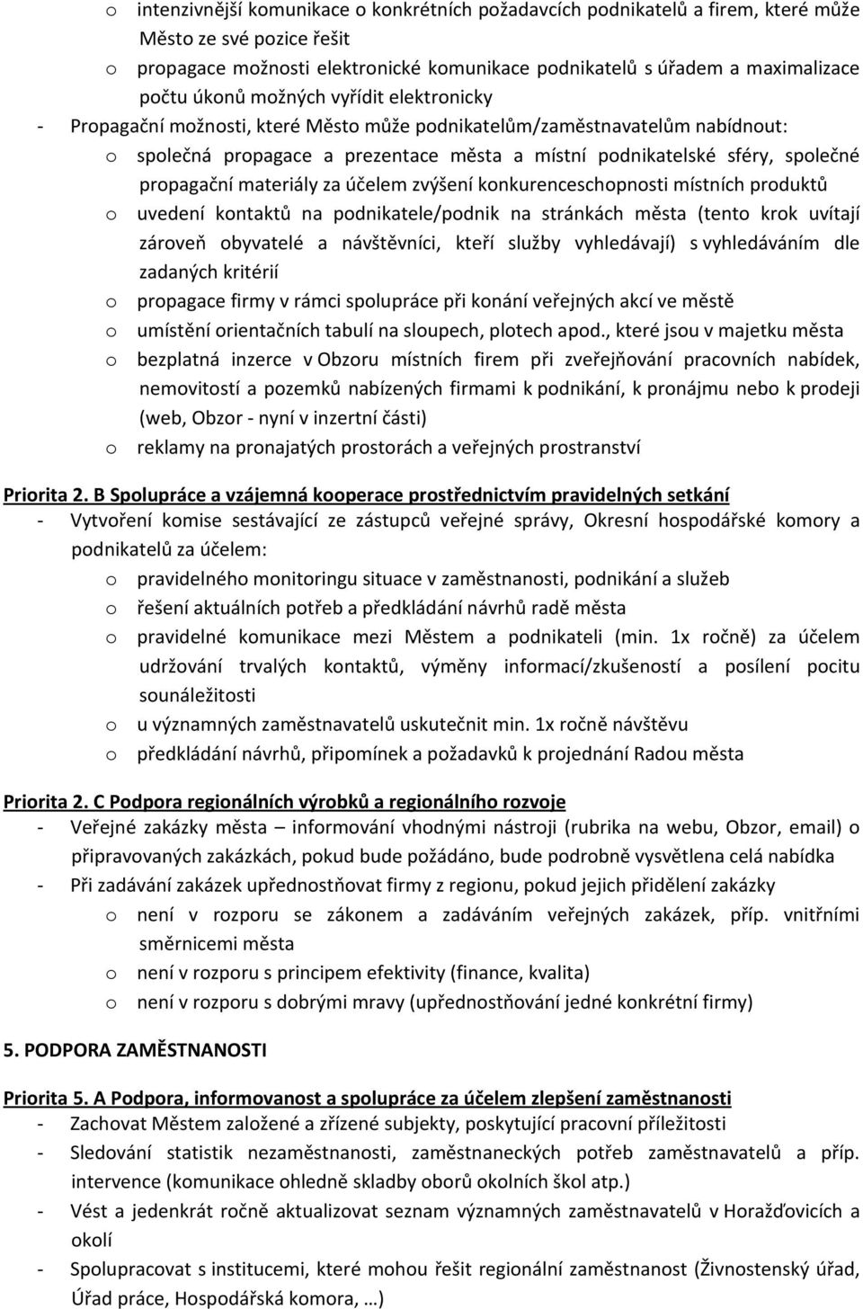 propagační materiály za účelem zvýšení konkurenceschopnosti místních produktů o uvedení kontaktů na podnikatele/podnik na stránkách města (tento krok uvítají zároveň obyvatelé a návštěvníci, kteří