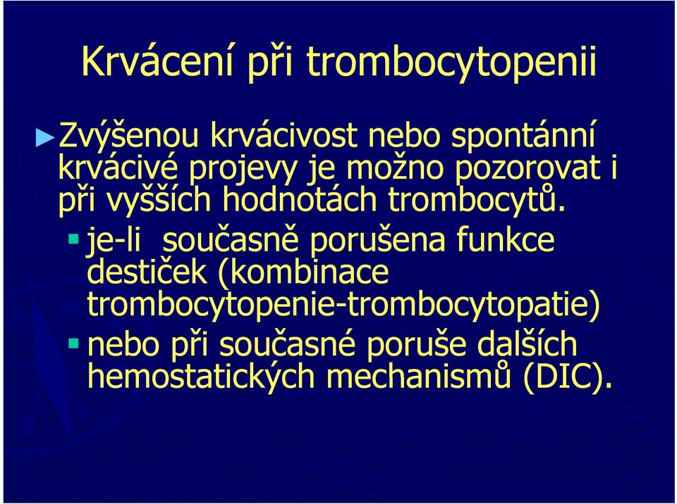 tů je-li současně porušena funkce destiček (kombinace