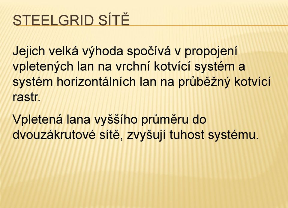 horizontálních lan na průběžný kotvící rastr.